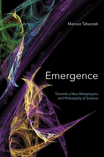 Emergence – Towards A New Metaphysics and Philosophy of Science Tabaczek