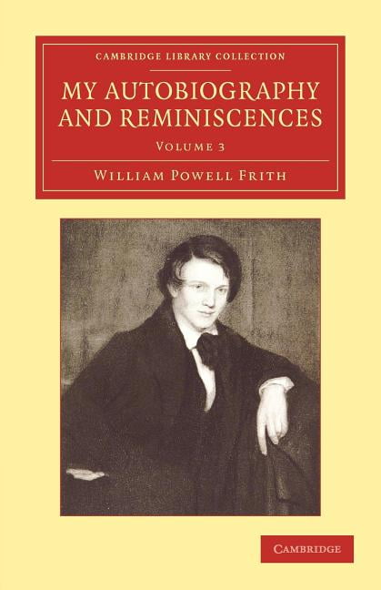My Autobiography and Reminiscences Further Reminiscences Frith Volume 3