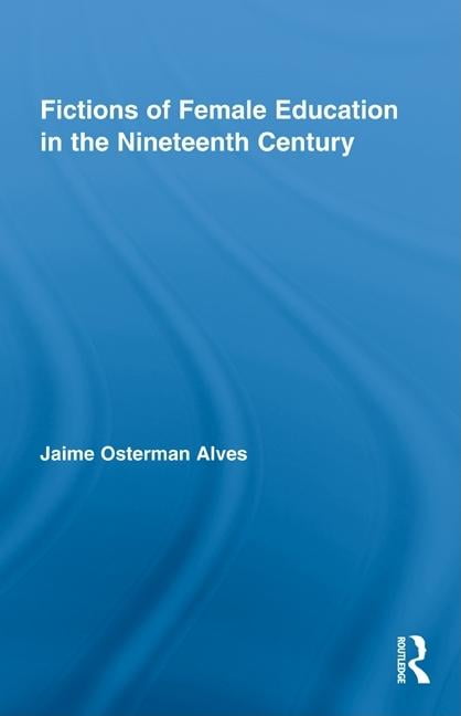 Fictions of Female Education in the Nineteenth Century - 9780415996761