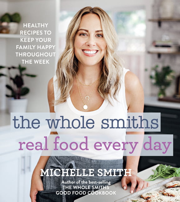 The Whole Smiths Real Food Every Day by Michelle Smith - - Image 3