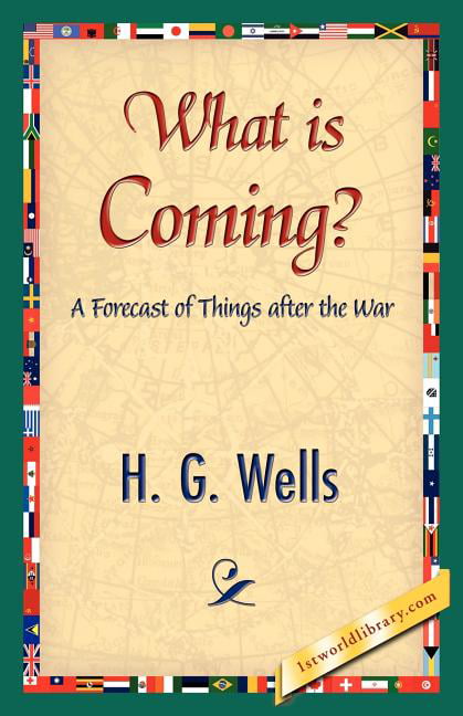 H. G. Wells - What Is Coming - New paperback or softback - 19 - X555z