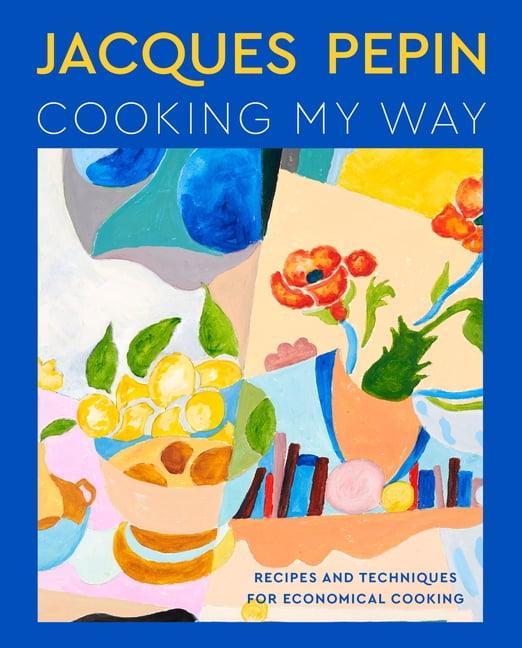Jacques Ppin Cooking My Way: Recipes by Jacques PÃ©pinTom Hopkins (HB 2023) - Image 6