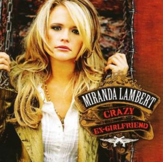 Miranda Lambert - Crazy Ex-Girlfriend (2007)