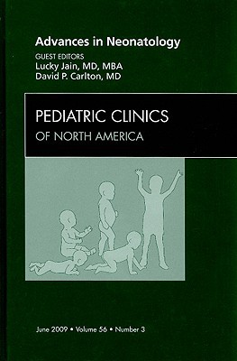 Advances in Neonatology, An Issue of Pediatric Clinics Jain Carlton Volume 56-3