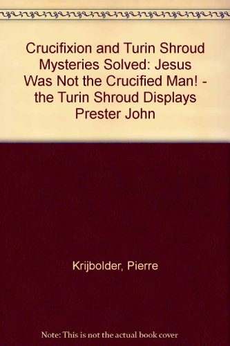 Crucifixion Turin Shroud Mysteries Solved Jesus Was Not Crucified… 9789073290013