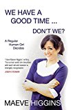 Maeve Higgins: We Have a Good Time ... Don't We? [2012] paperback