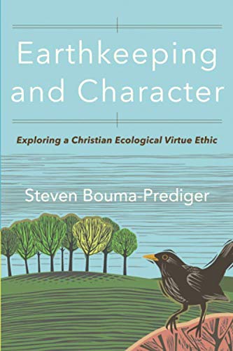 Earthkeeping and Character – Exploring a Christian Ecological Virtue Ethic