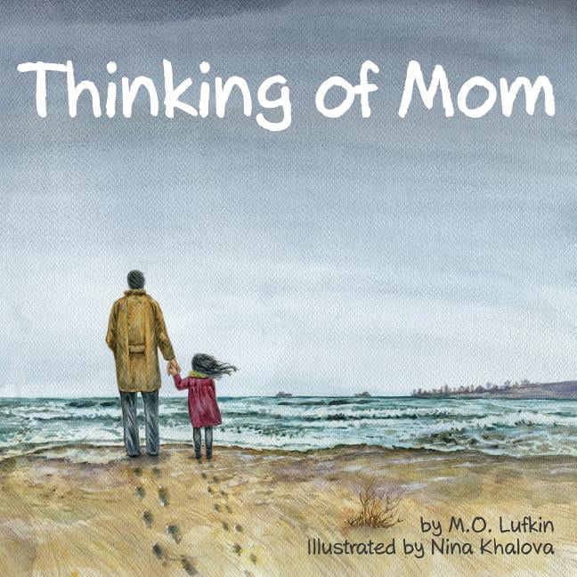 Thinking of Mom : A Children's Picture Book about Coping with Loss by M. O. ...