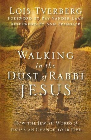 Walking in the Dust of Rabbi Jesus by Lois Tverberg, Ray Vand... - 9780310330004