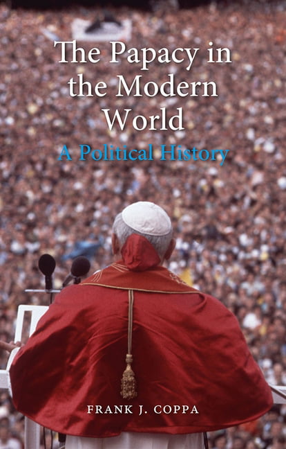 The Papacy in the Modern World – A Political History Coppa Hardback