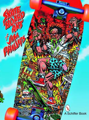 The Skateboard Art of Jim Phillips by Jim Phillips - 9780764328077