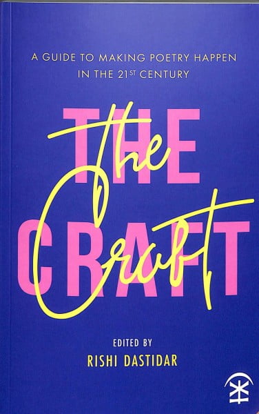 The Craft: A Guide to Making Poetry Happen in the 21st Century