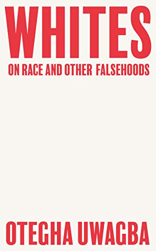 Whites: On Race and Other Falsehoods, Uwagba, Otegha, New condition, Book