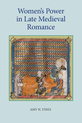 Women`s Power in Late Medieval Romance Vines Hardback D. S. Brewer 9781843842750
