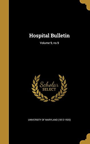 University of Maryla - Hospital Bulletin  Volume 9 no.9 - New hardbac - X555z