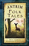 Antrim Folk Tales by Billy Teare, Kathleen O'Sullivan - 9781845887865