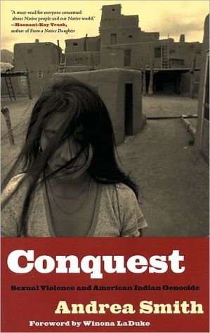 Conquest: Sexual Violence and American Indian Genocide by Andrea Smith...