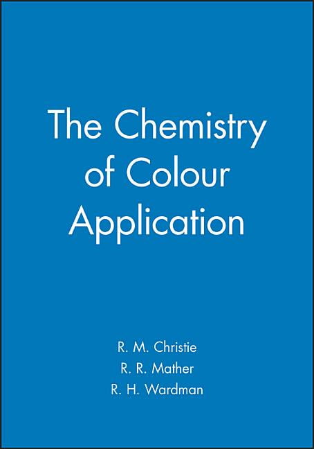 The Chemistry of Colour Application by R. M. Christie, R. R. ... - 9780632047826