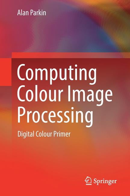 Computing Colour Image Processing : Digital Colour Primer.by Parkin New<|