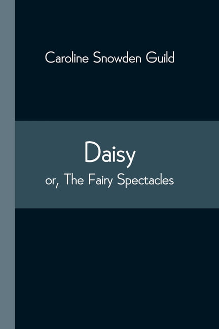 Daisy; or, The Fairy Spectacles by Caroline Snowden Guild PAPERBACK