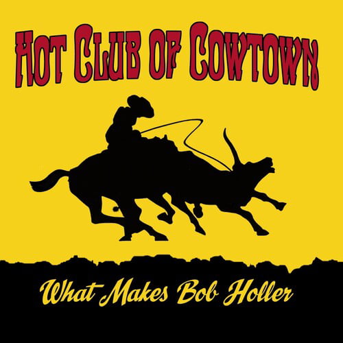 Hot Club of Cowtown What Makes Bob Holler CD LMCD226 NEW
