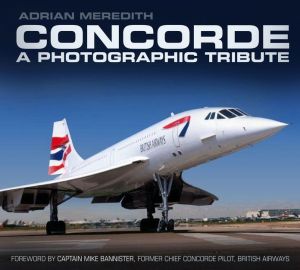 Concorde: A Photographic Tribute by Adrian Meredith -