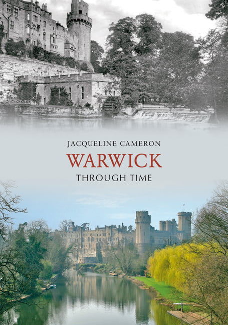 Warwick Through Time by Jacqueline Cameron - 9781848688742