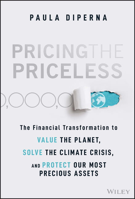 Pricing the Priceless : The Financial Transformation to Value the Planet, ...