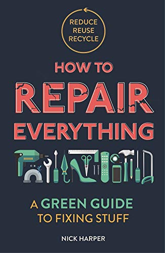 How to Repair Everything: A Green Guide to Fixing Stuff,Nick Har