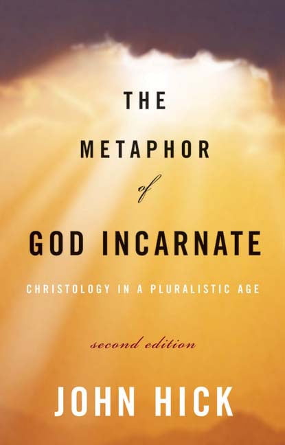 The Metaphor of God Incarnate: Christology in a Pluralistic Age by Hick, John Ha