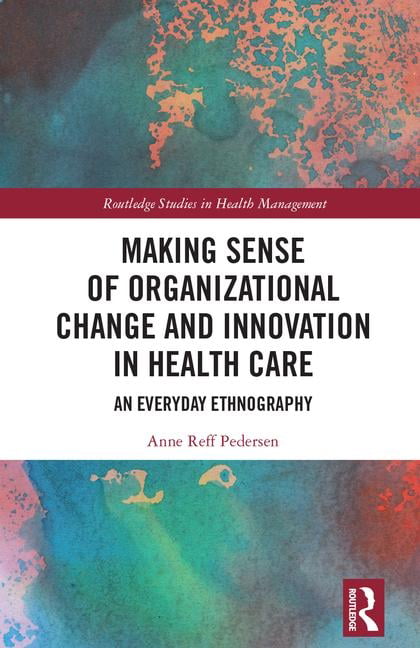 Making Sense of Organizational Change and Innovation in Healt... - 9780367140625