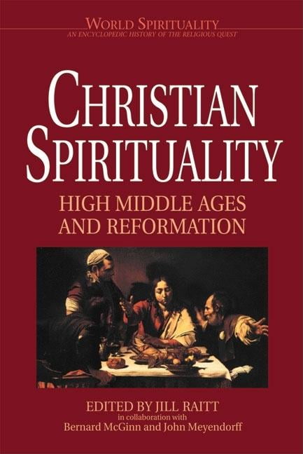 Christian Spirituality: High Middle Ages and Reformation: 17 (World Spirituality