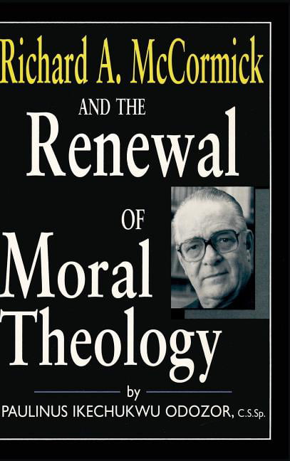 Richard A. McCormick and the Renewal of Moral Theology Odozor Hardback