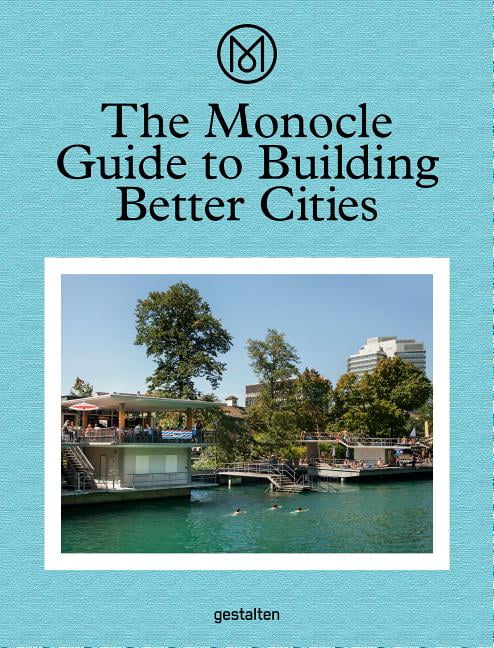 The Monocle Guide to Building Better Cities by Monocle -