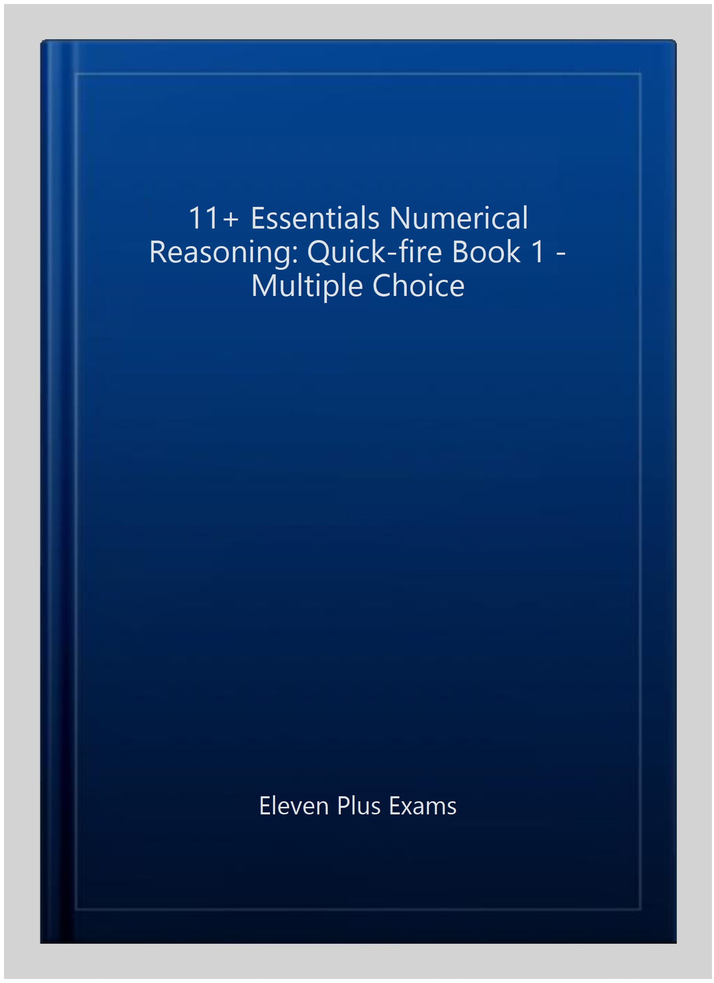 11+ Essentials Numerical Reasoning: Quick-Fire Book 1 – Multiple Choice