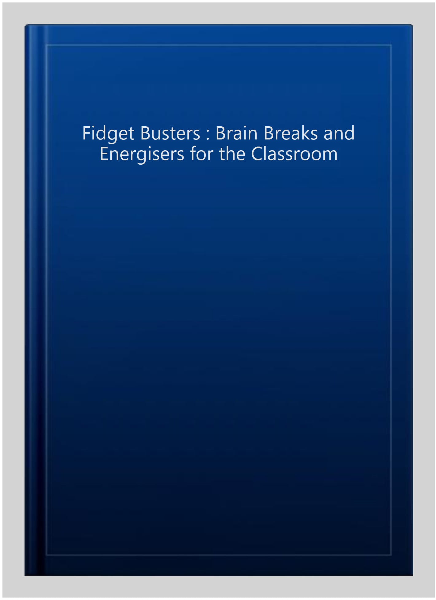 Fidget Busters Brain Breaks and Energisers for the Classroom (Paperback Book)