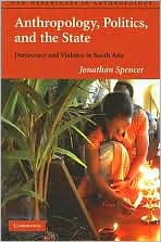 Anthropology, Politics, and the State Democracy and Violence in South Asia