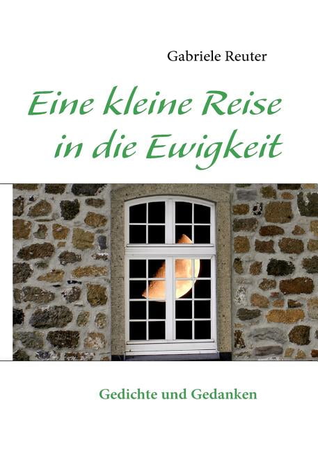 Reuter - Eine kleine Reise in die Ewigkeit Gedichte und Gedanken - pap - E555z