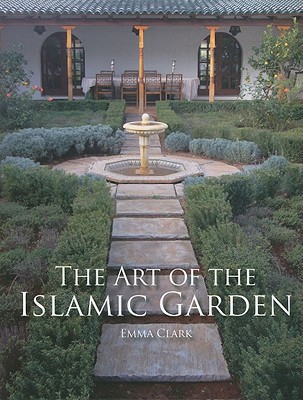 The Art of the Islamic Garden by Emma Clark - 9781847972040