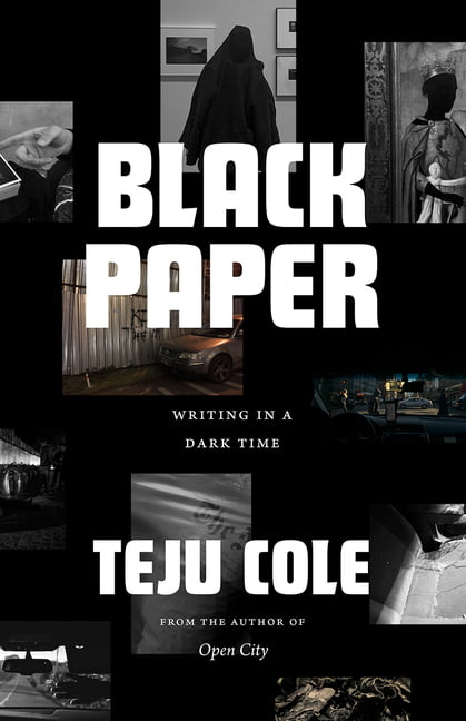 Black Paper : Writing In A Dark Time Teju Cole - Image 5