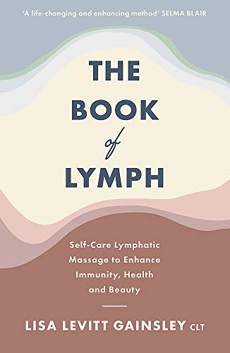 The Book of Lymph: Self-care Lymphatic Massage to Enhance Immunity, Health and