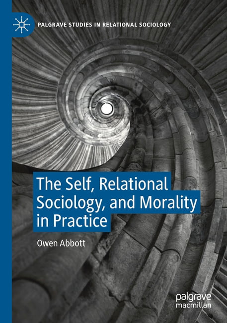 The Self, Relational Sociology, and Morality in Practice - 9783030318246