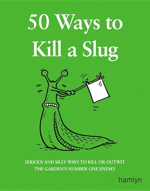 50 Ways to Kill a Slug