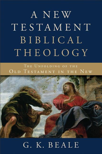 A New Testament Biblical Theology  The Unfolding of the Old ... - 9780801026973