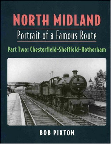 North Midland Portrait of a Famous Route: Pt. 2: Chesterfield-Sheffield-Rotherh