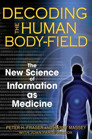 Decoding the Human Body-Field: The New Science of Information as - Image 4