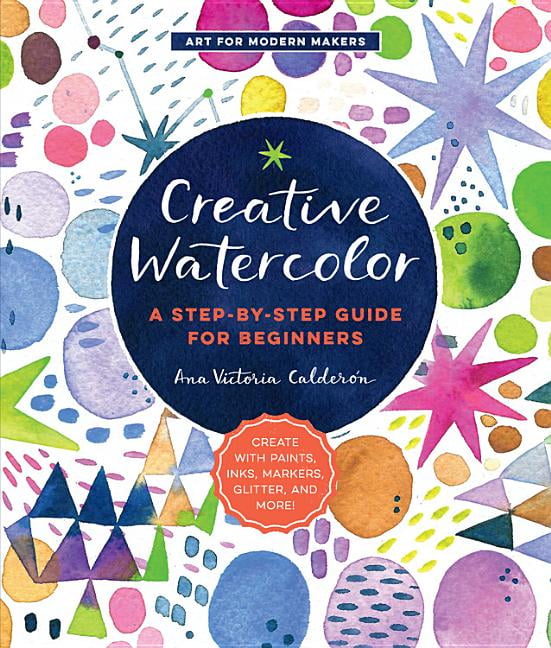 Creative Watercolor: A Step-by-Step Guide by Ana Victoria Calderon PAPERBACK - Image 2