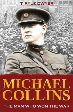 Michael Collins: The Man Who Won the War - T.Ryle Dwyer