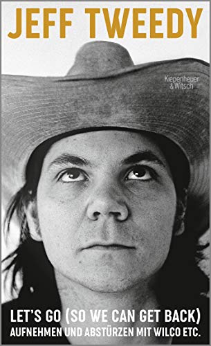 Lets Go So We Can Get Back Aufnehmen und Abstrzen mit Wilco etc by Jeff Tweedy