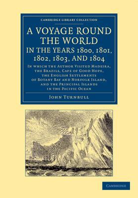 A Voyage Round the World, in the Years 1800, 1801, 1802, 1803... - 9781108053983